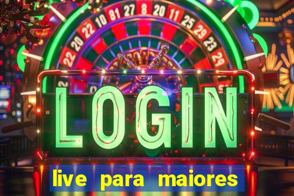 live para maiores de 18